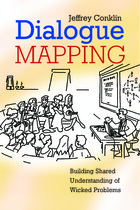 Dialogue Mapping: Building Shared Understanding of Wicked Problems